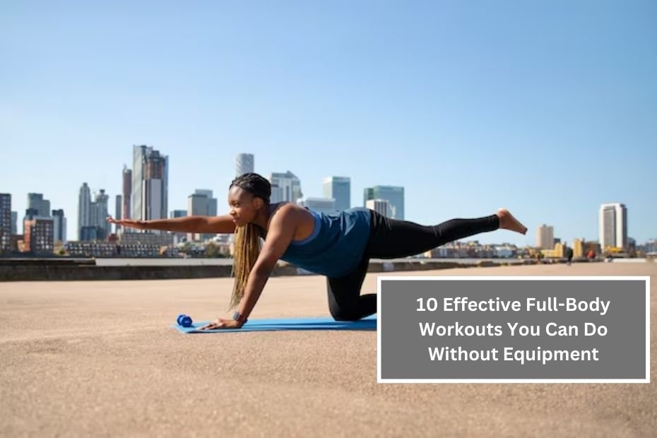 10 Effective Full-Body Workouts You Can Do Without Equipment