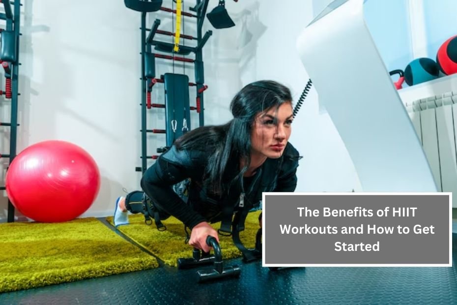 The Benefits of HIIT Workouts and How to Get Started