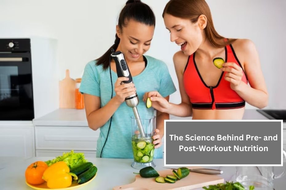 The Science Behind Pre- and Post-Workout Nutrition