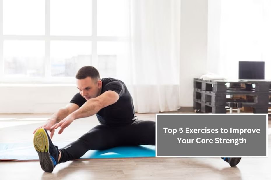 Top 5 Exercises to Improve Your Core Strength